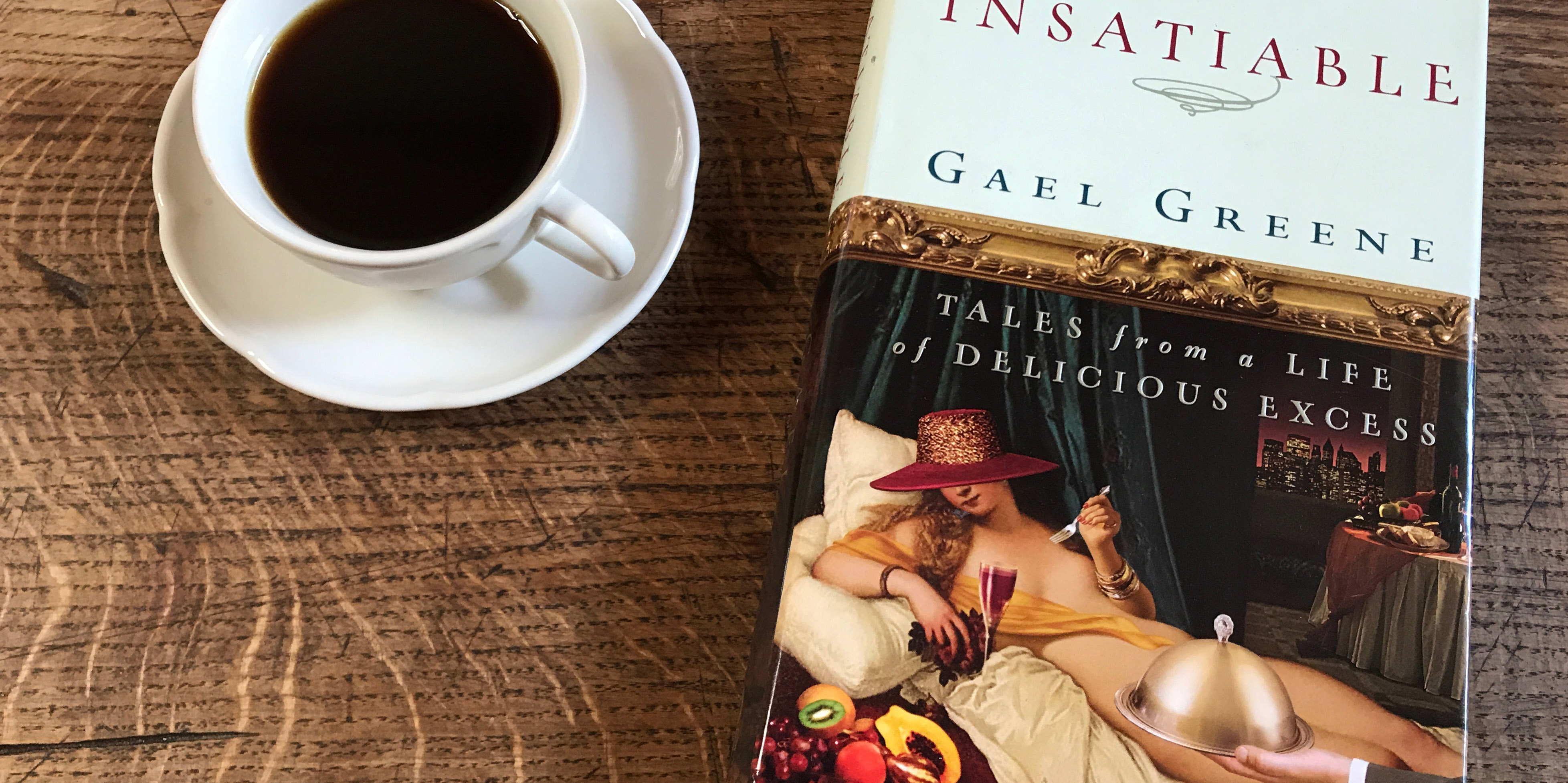 Piccolo: Insatiable: Tales From a Life of Delicious Excess, by Gael Greene, One
